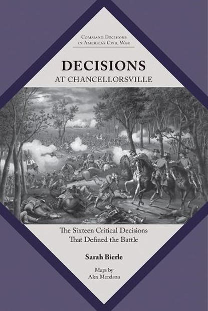 Decisions at Chancellorsville: The Sixteen Critical Decisions That Defined the Battle, Sarah Kay Bierle - Paperback - 9781621909569