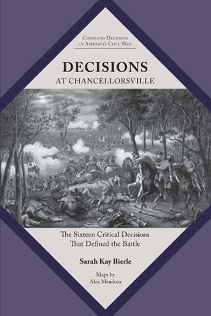 Decisions at Chancellorsville: The Sixteen Critical Decisions That Defined the Battle, Sarah Kay Bierle - Paperback - 9781621909569