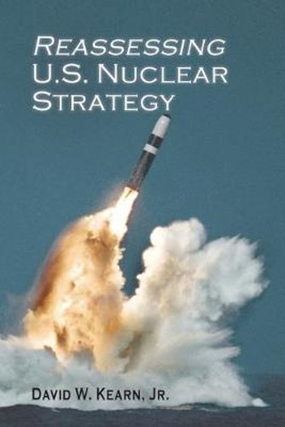 Reassessing U.S. Nuclear Strategy, KEARN,  David W - Paperback - 9781621964728