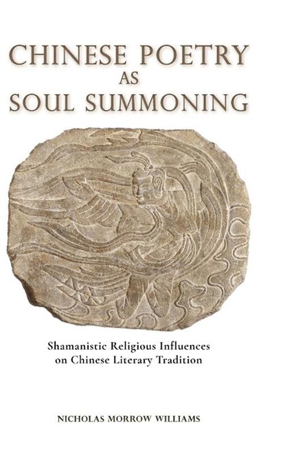 Chinese Poetry as Soul Summoning, Nicholas Morrow Williams - Gebonden - 9781621966234