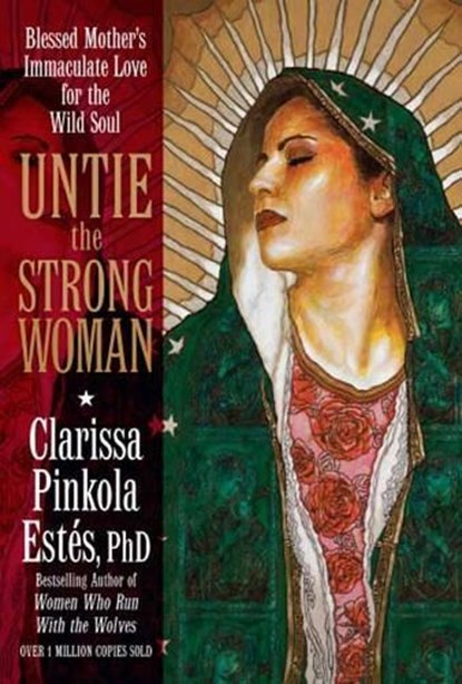 Untie the Strong Woman, Clarissa Pinkola Estes - Paperback - 9781622030729