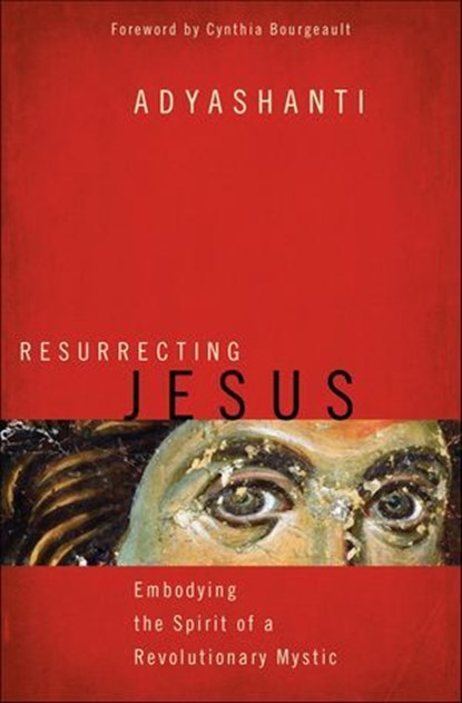 Resurrecting Jesus, Adyashanti - Ebook - 9781622031627