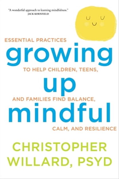 Growing Up Mindful, Christopher Willard, PsyD - Ebook - 9781622036318