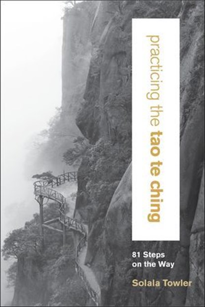 Practicing the Tao Te Ching, Solala Towler - Ebook - 9781622036356