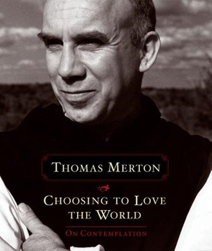 Choosing to Love the World, MERTON,  Thomas - Paperback - 9781622037155