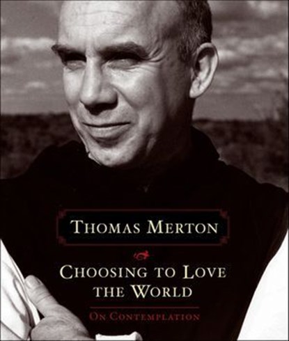 Choosing to Love the World, Thomas Merton - Ebook - 9781622038244