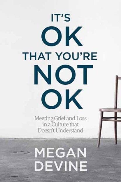 It's Ok That You're Not Ok, Megan Devine - Paperback - 9781622039074