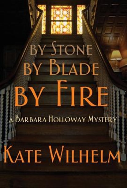 By Stone, by Blade, by Fire, Kate Wilhelm - Gebonden - 9781622050123