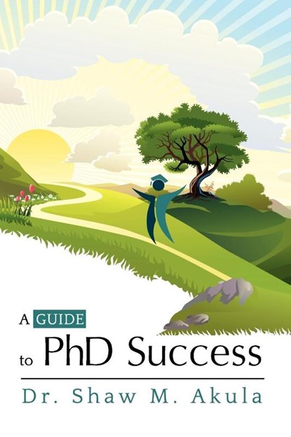 A Guide to PhD Success, Dr. Shaw M. Akula - Paperback - 9781622123483