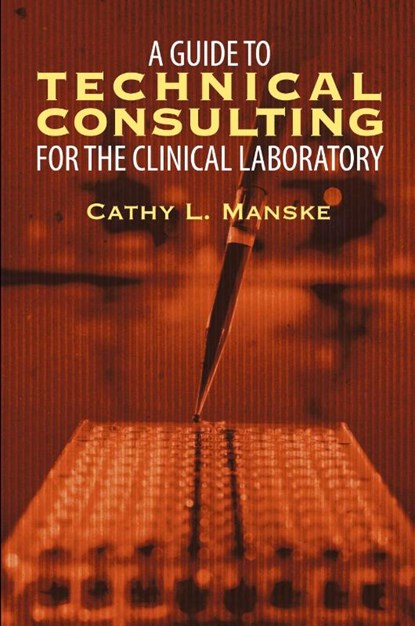 A Guide to Technical Consulting for the Clinical Laboratory, Cathy L. Manske - Paperback - 9781622126996