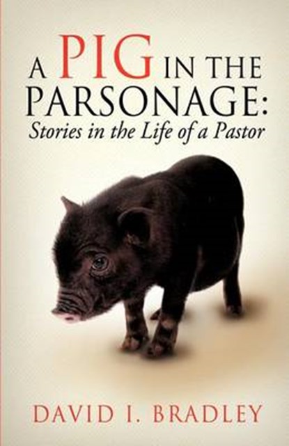 A Pig in the Parsonage, David I Bradley - Paperback - 9781622303083