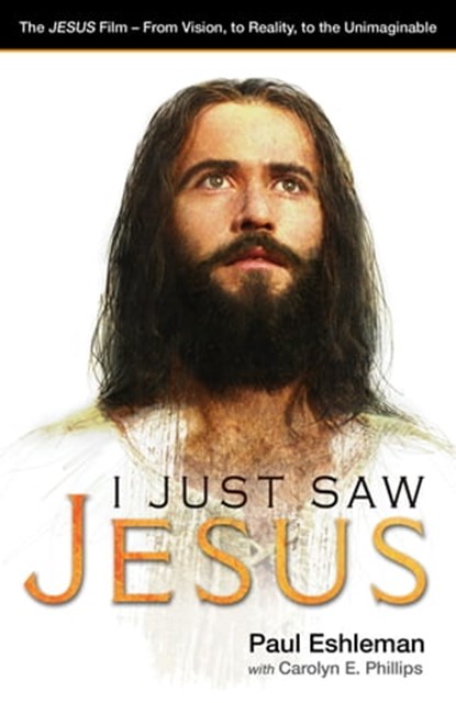 I Just Saw Jesus, Paul Eshleman ; Carolyn E. Phillips - Ebook - 9781622453658