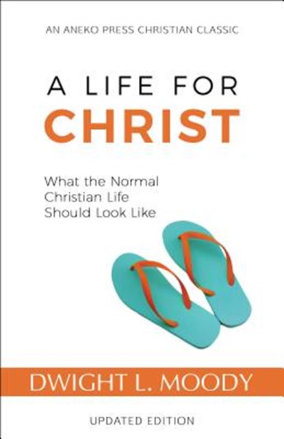 A Life for Christ: What the Normal Christian Life Should Look Like, Dwight L. Moody - Paperback - 9781622454754