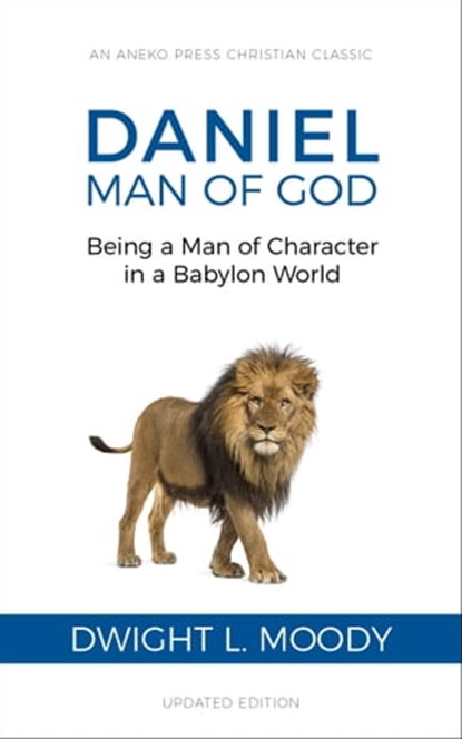 Daniel, Man of God: Being a Man of Character in a Babylon World, Dwight L. Moody - Ebook - 9781622455850