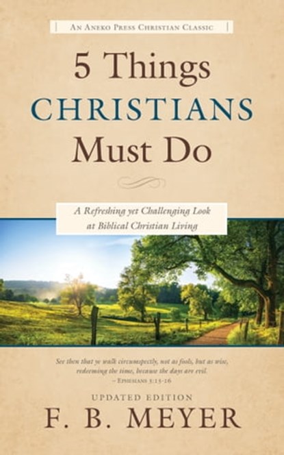 5 Things Christians Must Do: A Refreshing yet Challenging Look at Biblical Christian Living, F. B. Meyer - Ebook - 9781622455881