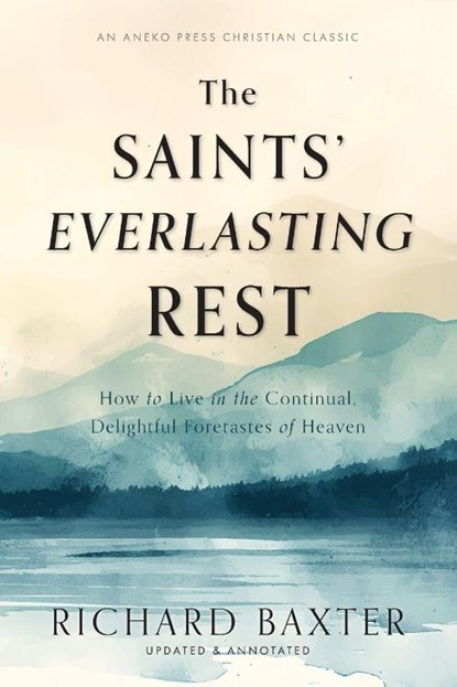 The Saints' Everlasting Rest, Richard Baxter - Paperback - 9781622456116