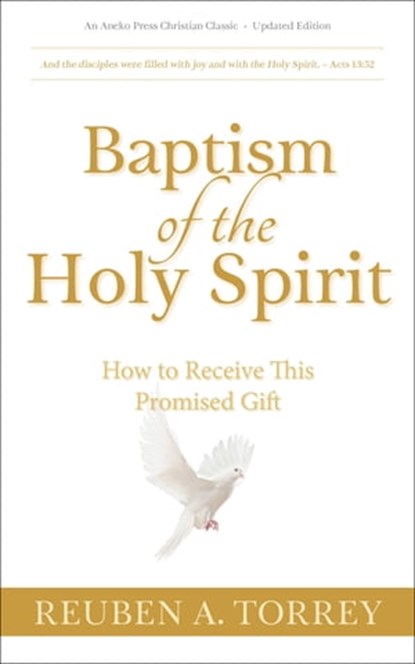 Baptism of the Holy Spirit: How to Receive This Promised Gift, Reuben A. Torrey - Ebook - 9781622456161