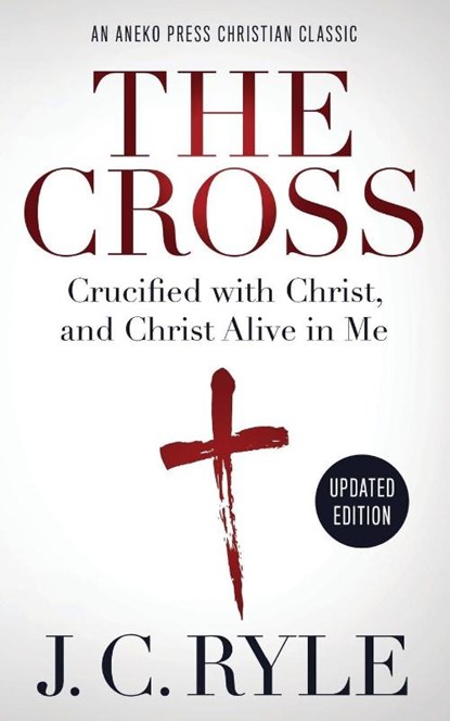 The Cross [Annotated, Updated], J C Ryle - Paperback - 9781622456413