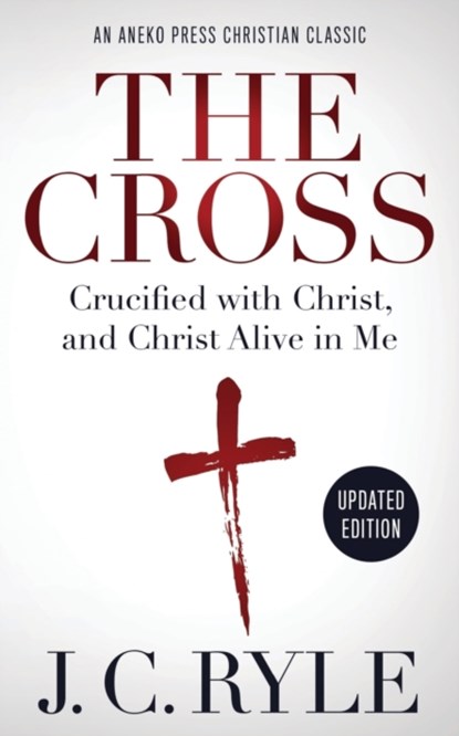 The Cross [Annotated, Updated], J C Ryle - Paperback - 9781622456413