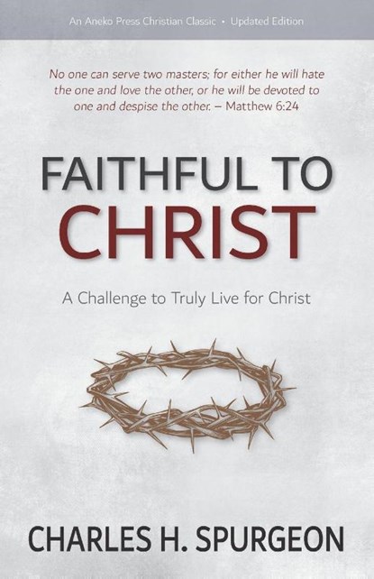Faithful to Christ, Charles H Spurgeon - Paperback - 9781622456536