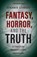 Fantasy, Horror, and the Truth, Benjamin Szumskyj - Paperback - 9781622456970