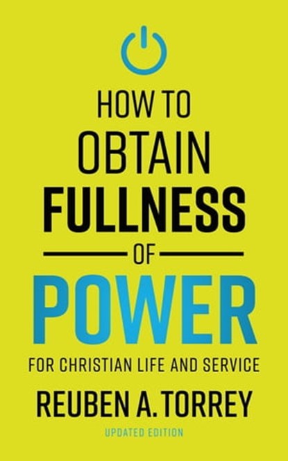 How to Obtain: Fullness of Power For Christian Life and Service, Reuben A. Torrey - Ebook - 9781622457120