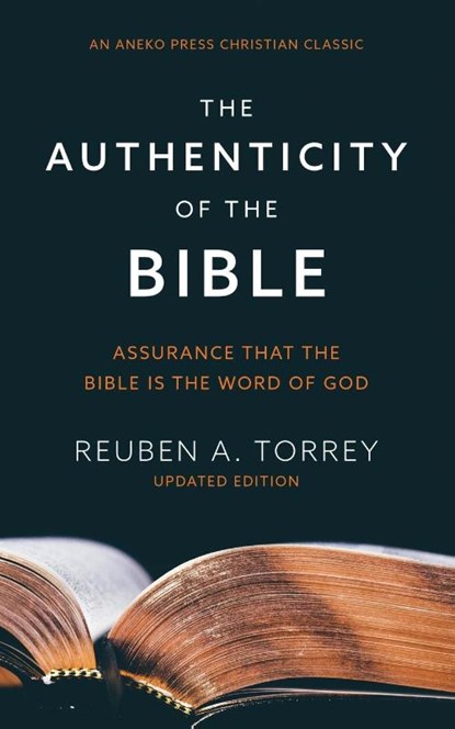 The Authenticity of the Bible, Reuben a Torrey - Paperback - 9781622457564