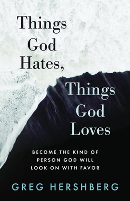 Things God Hates, Things God Loves, Greg Hershberg - Ebook - 9781622458882
