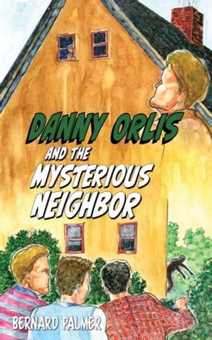 Danny Orlis and the Mysterious Neighbor, Bernard Palmer - Ebook - 9781622459599