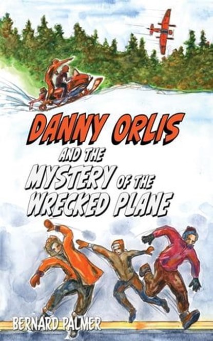 Danny Orlis and the Mystery of the Wrecked Plane, Bernard Palmer - Ebook - 9781622459636