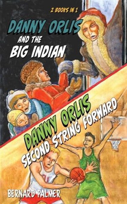 Danny Orlis and the Big Indian and Second String Forward, Bernard Palmer - Ebook - 9781622459650
