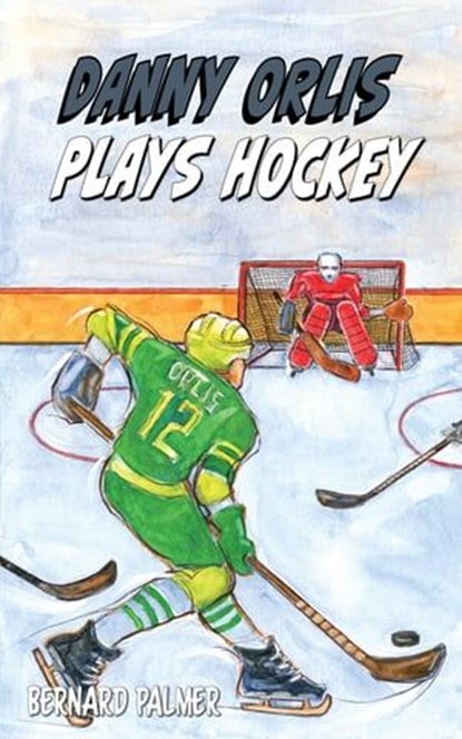 Danny Orlis Plays Hockey, Bernard Palmer - Ebook - 9781622459711