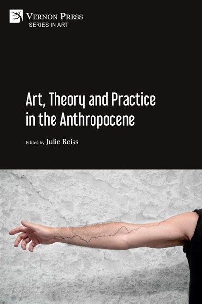 Art, Theory and Practice in the Anthropocene [Paperback, B&W], Julie Reiss - Paperback - 9781622737376