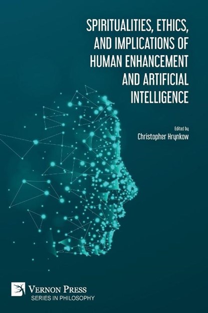 Spiritualities, ethics, and implications of human enhancement and artificial intelligence, Ray Kurzweil ; Tracy J Trothen - Paperback - 9781622738892