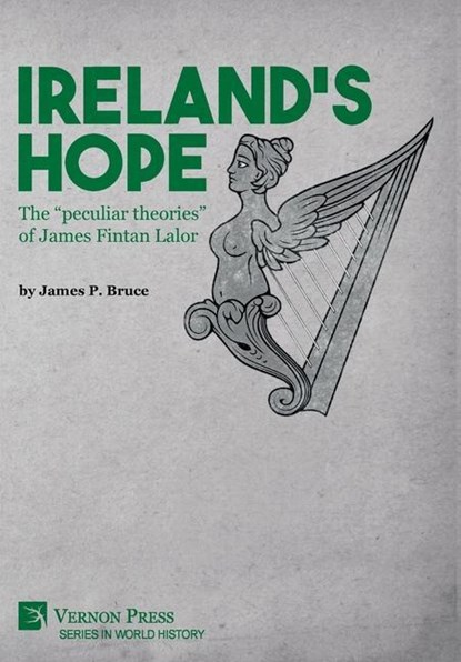Ireland's Hope: The “peculiar theories” of James Fintan Lalor, James P. Bruce - Gebonden - 9781622738984