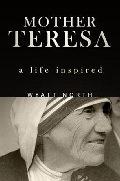 Mother Teresa: A Life Inspired, Wyatt North - Paperback - 9781622784813