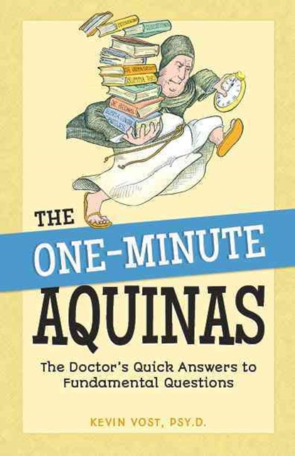 The One-Minute Aquinas: The Doctor's Quick Answers to Fundamental Questions, Kevin Vost - Paperback - 9781622821587