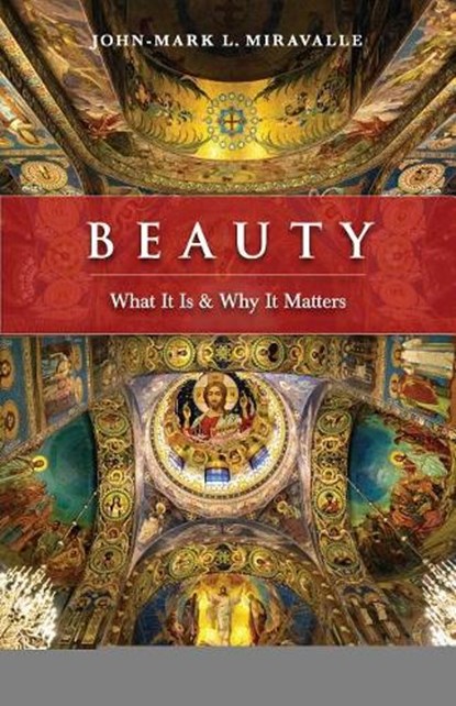 Beauty: What It Is and Why It Matters, John-Mark Miravalle - Paperback - 9781622827121