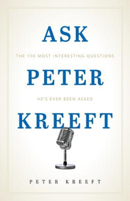 Ask Peter Kreeft: The 100 Most Interesting Questions He's Ever Been Asked, Peter Kreeft - Paperback - 9781622828609