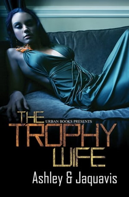 The Trophy Wife, Jaquavis ; Ashley - Ebook - 9781622862832