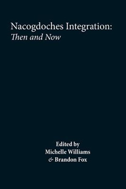 Nacogdoches Integration, Then and Now, Michelle Williams ; Brandon L. Fox - Paperback - 9781622881048