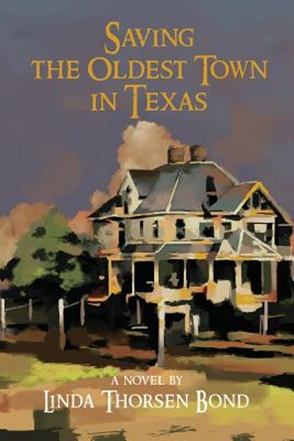 Saving the Oldest Town in Texas, Linda Thorsen Bond - Paperback - 9781622882144