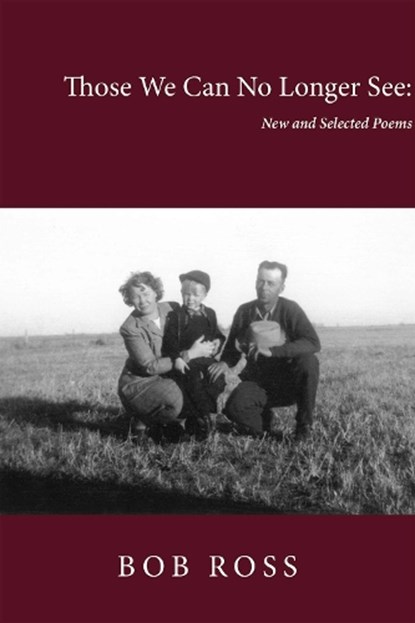 Those We Can No Longer See: New and Selected Poems, Bob Ross - Paperback - 9781622882762