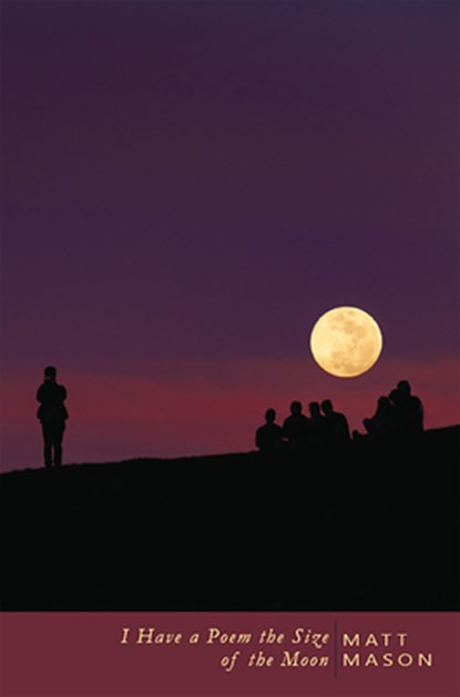 I Have a Poem the Size of the Moon, Matt Mason - Paperback - 9781622889020