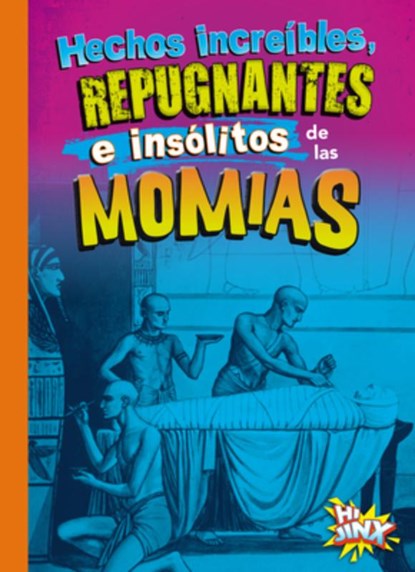 Hechos Increíbles, Repugnantes E Insólitos de Las Momias, Stephanie Bearce - Gebonden - 9781623109714
