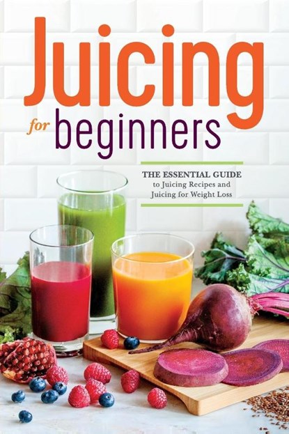 Juicing for Beginners, Rockridge Press - Paperback - 9781623152161