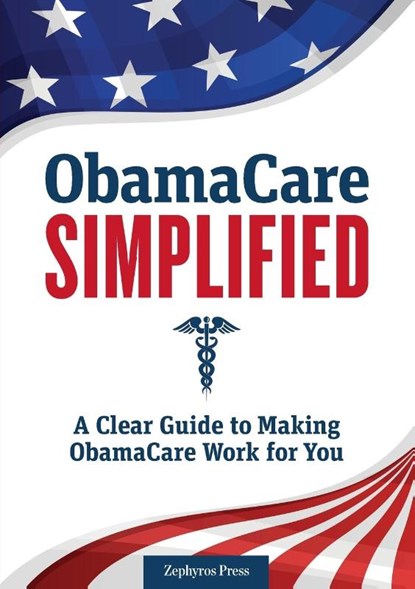 Obamacare Simplified, Zephyros Press - Paperback - 9781623152529