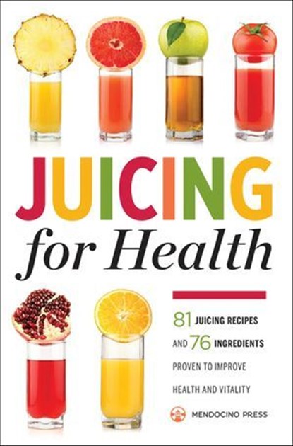 Juicing for Health, Mendocino Press - Ebook - 9781623153311