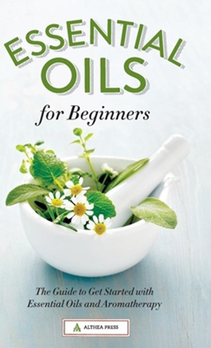 Essential Oils for Beginners, Althea Press - Gebonden - 9781623154141