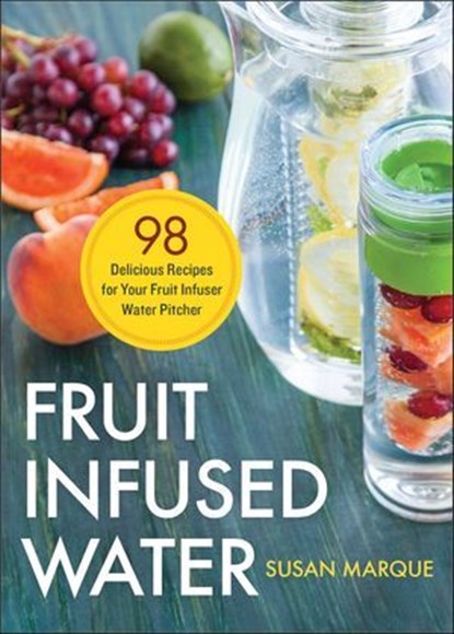 Fruit Infused Water, Susan Marque - Ebook - 9781623154707